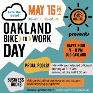Save the Date! Bike To Wherever Day is May 16, 2024. Join WOBO for morning group rides, happy hour in Old Oakland, and support of bicycling programs.